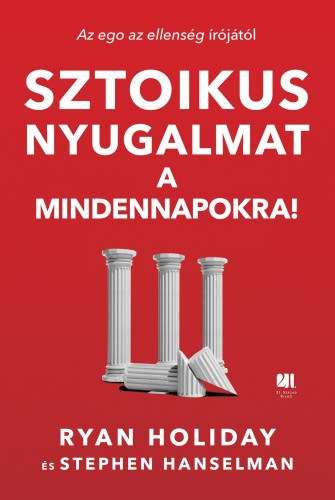 Ryan Holiday: Sztoikus nyugalmat a mindennapokra! e-Könyv