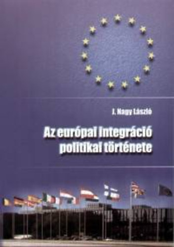J. Nagy László: Az európai integráció politikai története könyv