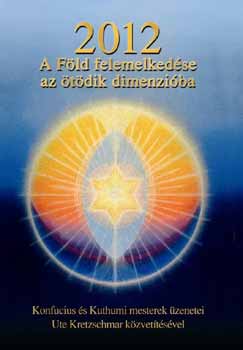 2012 - A Föld felemelkedése az ötödik dimenzióba antikvár