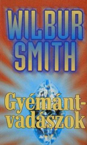 Wilbur Smith, Lukács Laura (szerk.), Bulath Éva (ford.): Gyémántvadászok (The Diamond Hunters) - Bulath Éva fordítása antikvár