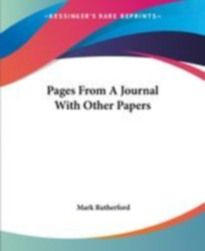 Rutherford, Mark: Pages From A Journal With Other Papers idegen