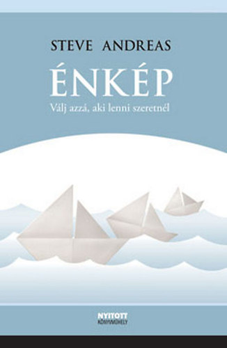 Steve Andreas: Énkép - Válj azzá, aki lenni szeretnél antikvár