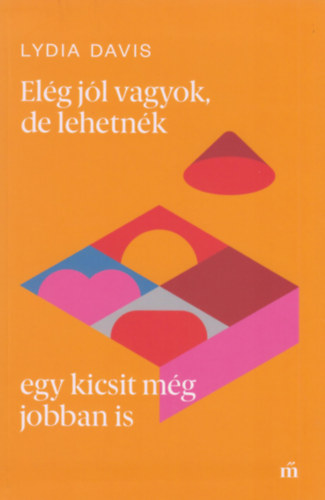 Lydia Davis: Elég jól vagyok, de lehetnék egy kicsit még jobban is könyv