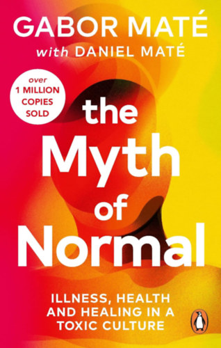 Maté, Gabor, Maté, Daniel: The Myth of Normal idegen