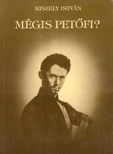 Kiszely István: Mégis Petőfi? - A szibériai Petőfi-kutatás irodalma időrendi sorrendben antikvár
