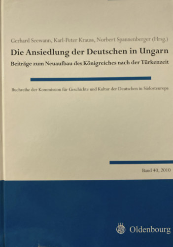 Gerhart Seewann, Karl-Peter Krauss, Norbert Spannenberger: Die Ansiedlung der Deutschen in Ungarn (Beträge zum Neuaufbau des Königreiches nach der Türkenzeit antikvár