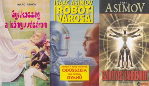Kube-McDowell McQuay, Michael P., Isaac Asimov, Isaac Asimov, Asimov Isaac, Isaac Asimov, Isaac Asimov, Isaac Asimov, Isaac Asimov, Isaac Asimov, Isaac Asimov: 3 db sci-fi könyv: Isaac Asimov Robotvárosa Odüsszeia - Gyanú + Gyilkosság a könyvvásáron + Szívélyes Fahrenheit - 17 sci-fi remekmű antikvár