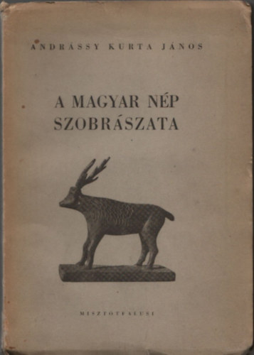 Andrássy Kurta János, Előszót írta: Dr. Kádár Zoltán: A magyar nép szobrászata antikvár