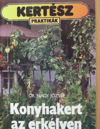 Dr. Nagy József (szerk.): Konyhakert az erkélyen (Teljes kiadás) antikvár