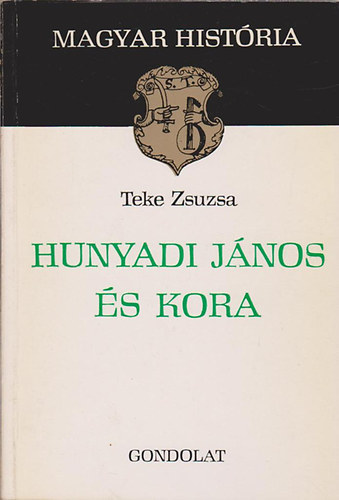 Teke Zsuzsa: Hunyadi János és kora (magyar história) antikvár