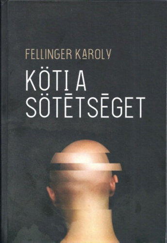 Fellinger Károly: Köti a sötétséget könyv
