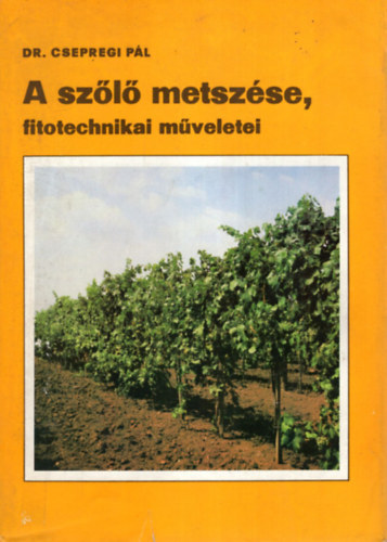 SZERZŐ Dr. Csepregi Pál GRAFIKUS Dr. Moldvay Lórándné Dr. Sz. Nagy László LEKTOR Dr. Diófási Lajos Dr. Tomcsányi Pál: A szőlő metszése, fitotechnikai műveletei (A fitotechnikai műveletek fogalomköre és helye a termesztéstechnológiában - A fitotechnikai műveletek (metszési eljárások) történeti fejlődése) antikvár