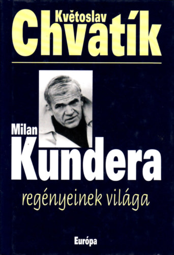 Kvétoslav Chvatík: Milan Kundera regényeinek világa antikvár