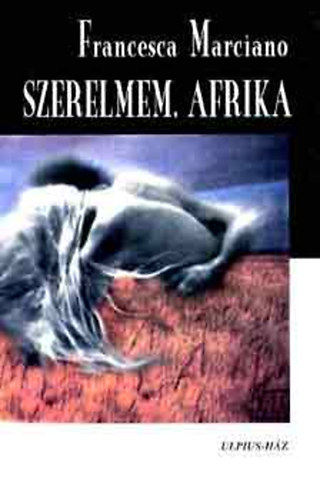 Francesca Marciano: Szerelmem, Afrika antikvár