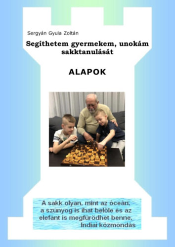 Sergyán Gyula Zoltán: Segíthetem gyermekem, unokám sakktanulását - ALAPOK antikvár