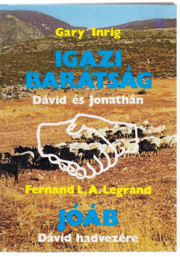 Gary Inrig, Fernand L. A. Legrand, Vohmann Péter (szerk.): Igazi barátság - Dávid és Jonathán / Jóáb - Dávid hadvezére (2 mű egy kötetben) antikvár