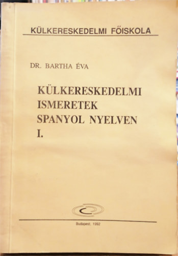 Dr. Bartha Éva: Külkereskedelmi ismeretek spanyol nyelven I. antikvár