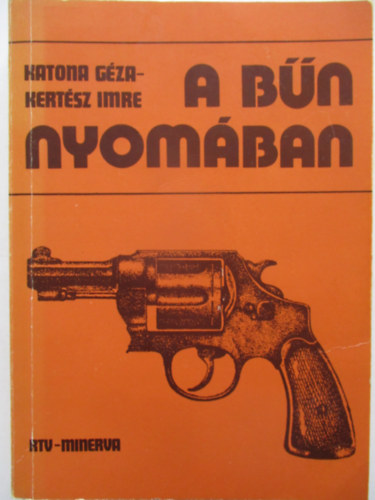 Katona Géza, Kertész Imre: A bűn nyomában (Fejezetek a kriminalisztika történetéből) antikvár