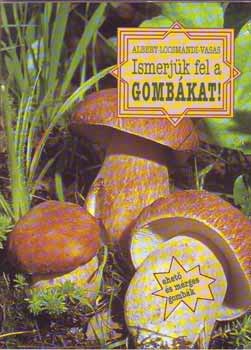 Locsmándi Csaba; Vasas Gizella; Albert László: Ismerjük fel a gombákat! könyv