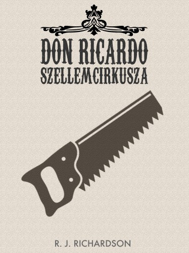 R.J. Richardson: Don Ricardo Szellemcirkusza e-Könyv