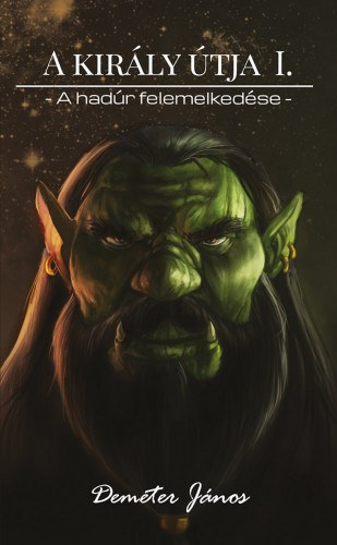 Demeter János: A király útja I. - A hadúr felemelkedése e-Könyv