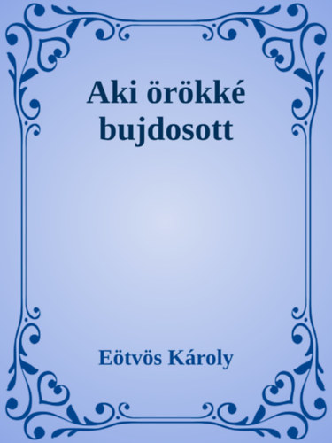 Eötvös Károly: Aki örökké bujdosott e-Könyv