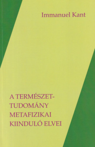 Immanuel Kant: A természettudomány metafizikai kiinduló elvei antikvár