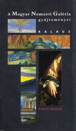 Gosztonyi Ferenc-Veszprémi Nóra-Cseh Szilvia: A Magyar Nemzeti Galéria gyűjteményei -Kalauz antikvár