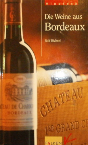 Rolf Bichsel: Die Weine aus Bordeaux idegen