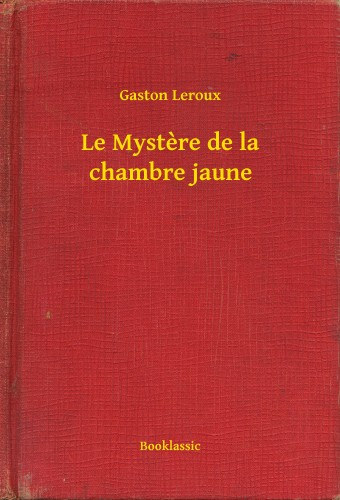 Gaston Leroux: Le Mystere de la chambre jaune e-Könyv