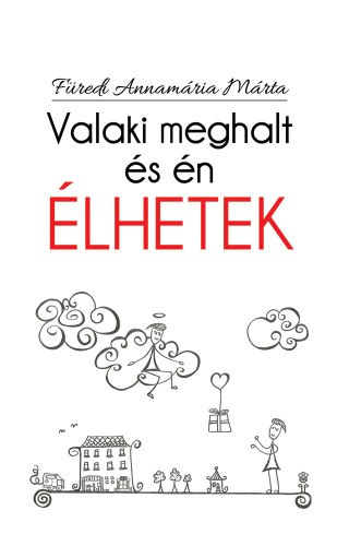 Füredi Annamária Márta: Valaki meghalt és én élhetek e-Könyv