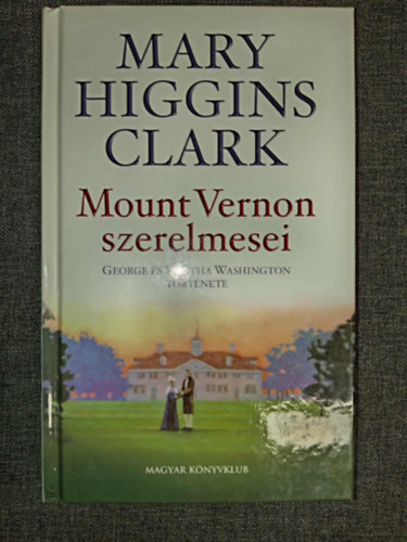 Mary Higgins Clark, Ford.: Dobrás Zsófia: Mount Vernon szerelmesei - George és Martha Washington története (Mount Vernon Love Story) antikvár
