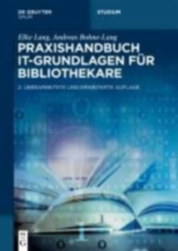 Bohne-Lang, Andreas - Lang, Elke: Praxishandbuch IT-Grundlagen für Bibliothekare idegen