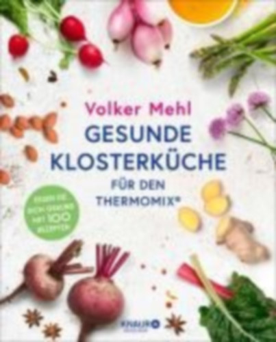 Mehl, Volker: Gesunde Klosterküche für den Thermomix idegen