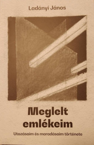Ladányi János: Meglelt emlékeim könyv