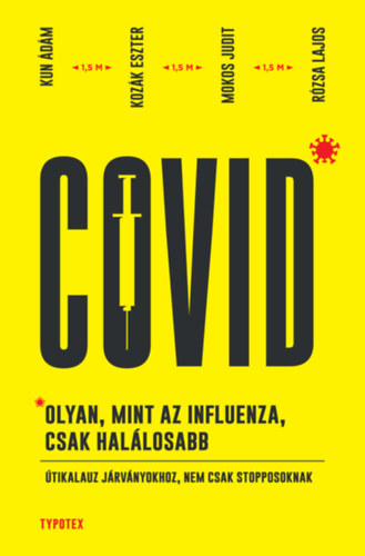 Kun Ádám - Kozák Eszter - Mokos Judit - Rózsa Lajos: Covid: olyan, mint az influenza, csak halálosabb e-Könyv