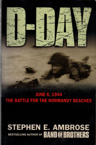 Stephen E. Ambrose: D-Day: June 6, 1944 - The Battle for the Normandy Beaches antikvár