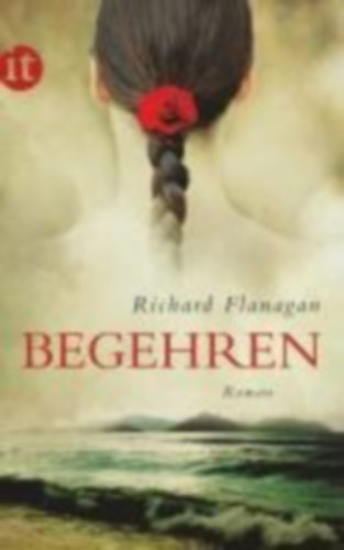 Flanagan, Richard: Flanagan, R: Begehren idegen