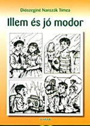 Diószeginé Nanszák Tímea: Illem és jó modor - Mindennapi illemszabályok antikvár