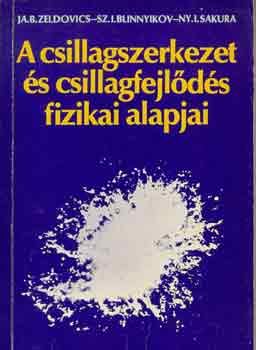 Zeldovics -Blinnyikov -Sakura: A csillagszerkezet és csillagfejlődés fizikai alapjai antikvár