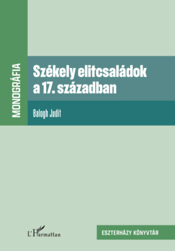 Balogh Judit: Székely elitcsaládok a 17. században könyv