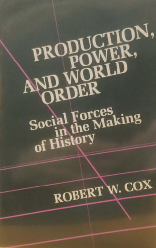 Robert W. Cox: Production, Power, and World Order - Social Forces in the Making of History antikvár
