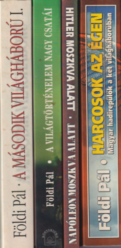 Földi Pál: 4 db Földi Pál regény: Harcosok az égen + Napóleon Moszkva alatt - Hitler Moszkva alatt + A világtörténelem nagy csatái + A második világháború I. - katonai története antikvár