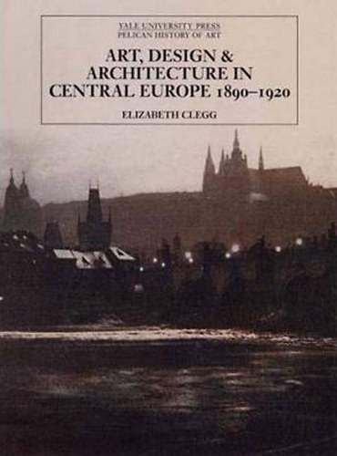 Elizabeth Plegg: Art, Design, and Architecture in Central Europe 1890-1920 idegen
