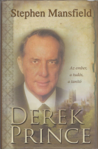 Stephen Mansfield: Derek Prince - Az ember, a tudós, a tanító antikvár