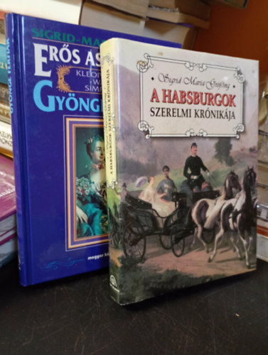 Sigrid-Maria Grössing: Sigrid-Maria Grössing: A Habsburgok szerelmi krónikája + Erős asszonyok gyönge férfiak (2 mű) antikvár