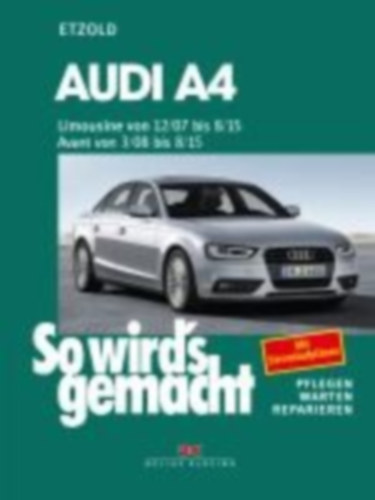 Etzold, Rüdiger: Audi A4, Limousine 12/07-8/15, Avant 3/08-8/15 idegen