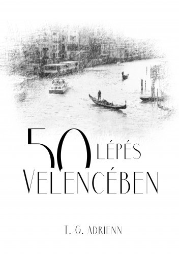 T. G. Adrienn: 50 lépés Velencében e-Könyv