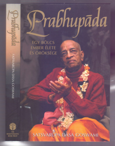 Satsvarūpa Dāsa Goswami: Prabhupáda (Egy bölcs ember élete és öröksége) antikvár