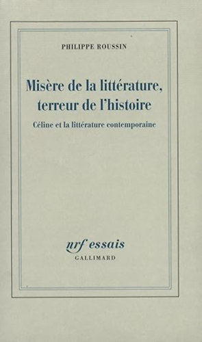 Philippe Roussin: Misère de la littérature, terreur de l'histoire: Céline et la littérature contemporaine antikvár